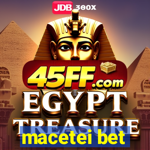 macetei bet